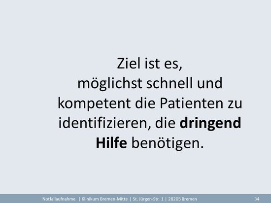 Ziel ist es, möglichst schnell und kompetent die Patienten zu identi-fizieren, die dringend Hilfe benötigen.  